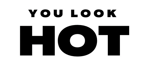 You Look Hot